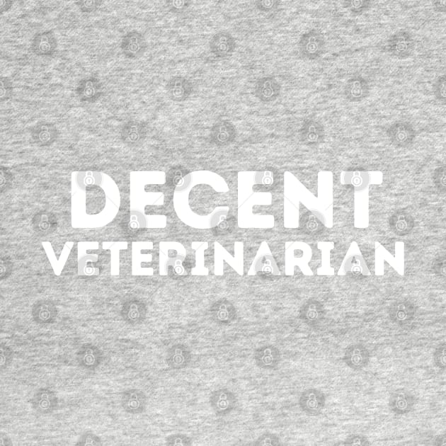 DECENT Veterinarian | Funny Veterinarian, Mediocre Occupation Joke by blueduckstuff